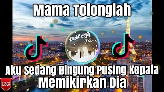 Download DJ MAMA TOLONGLAH AKU SEDANG BINGUNG PUSING KEPALA FULL REMIX MP3