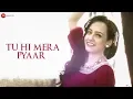 Lagu Tu Hi Mera Pyaar - Official Music Video | Sammy D \u0026 Sayantani Das | Sneha Sehgal