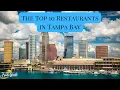 The Top 10 Must-Try Restaurants in Tampa Bay