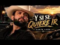 Y Si Se Quiere Ir | Carín León | Para Escuchar Cuando Te Dejan