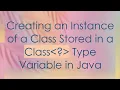 Creating an Instance of a Class Stored in a Class Type Variable in Java