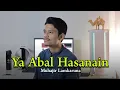 Download Lagu YA ABAL HASANAIN by Muhajir Lamkaruna || cover song