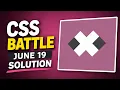 CSSBATTLE JUNE 19
