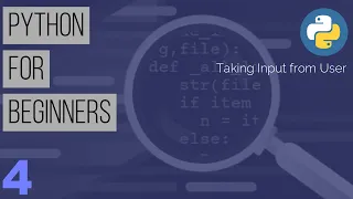 Learn Python the Easy Way Python Tutorial for Beginners Part 4 - Taking Input from User