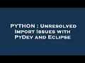 PYTHON Unresolved Import Issues with PyDev and Eclipse