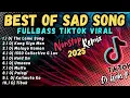 Download Lagu BEST OF SAD SONG FULLBASS TIKTOK VIRAL 2025 | NONSTOP REMIX | DJ GABS P.