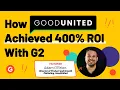 How GoodUnited Achieved 400 ROI with G2