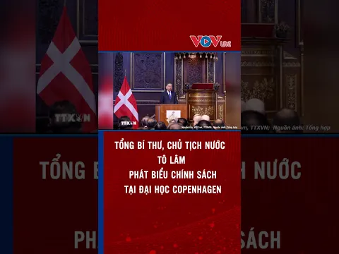 Tổng Bí thư, Chủ tịch nước Tô Lâm phát biểu chính sách tại Đại học Copenhagen | VOVLive