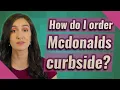 How do I order Mcdonalds curbside