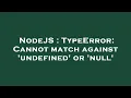 NodeJS TypeError Cannot match against undefined or null