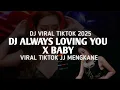 DJ  FULL BASS🎶DJ ALWAYS LOVING YOU X BABY DJ VIRAL TIKTOK 2025 FULL BAS.