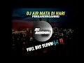 DJ AIR MATA DI HARI PERSANDINGANMU SLOW BASS