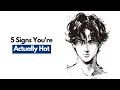 5 Signs You re Actually Very Attractive