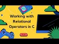 Working with Relational Operators in C C Tutorials for Beginners