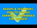 DevOps SysAdmins How to disable varnish X Forwarded For header