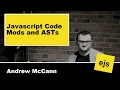 Javascript Code Mods and ASTs with Andrew McCann