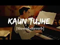 Download Lagu Kaun Tujhe - Armaan Malik Song | Slowed And Reverb Lofi Mix