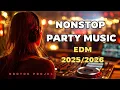 DJ SONG 2025 | DJ Remix Top1 Club EDM 2026 – Nonstop Party Music Mix | Top Remix 2026