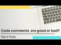 Are comments in code good or bad Code best practices Tips and Tricks