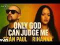 Sea. Paul ft Rihanna-  Only God can Judge Me 