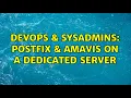 DevOps SysAdmins Postfix amavis on a dedicated server 2 Solutions