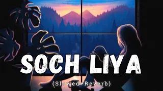 soch liya slowed reverb arijit singh lofi song movie radhe shyam danish pwskr