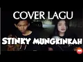 STINKY MUNGKINKAH || COVER