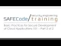 SAFECode Basic Practices for Secure Development of Cloud Applications 101 Part 2