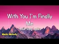 Lagu With You I'm Finally Me - Romantic Love Song (Lyrics) 😚