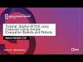 Tutorial Zephyr RTOS Juicy Features Using Simple Evaluation Boards and Robots - Maksim Masalski