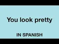 How To Say You look pretty In Spanish