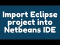 How to Import Eclipse projects into NetBeans IDE