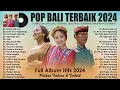 Download Lagu LAGU POP BALI FULL ALBUM TERBAIK 2024 VIRAL TIKTOK || LAGU BALI TERPOPULER SEPANJANG MASA