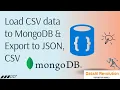How To Load CSV in MongoDB Load CSV data in MongoDB Export MongoDB Data in CSV or JSON