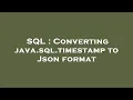 SQL Converting java sql timestamp to Json format