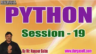 PYTHON Tutorials Session - 19 by Mr Nagoor Babu On 05-11-2019 5 30PM