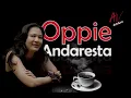 Download Lagu Na Na Na Na Berakit rakit - Oppie Andaresta