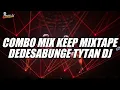 Download Lagu COMBO MIX KEEP MIXTAPE DEDESABUNGE x TYTAN DJ NEW 2025