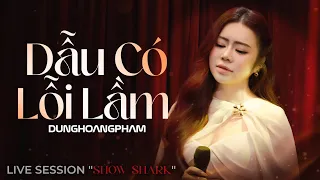 Dẫu Có Lỗi Lầm - Dunghoangpham | Live Session "Show Shark" | Nói Cho Em Vì Sao Anh Bỗng Ra Đi