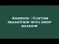 Android Custom ImageView with drop shadow