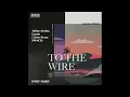 TO THE WIRE (Julian Jordan VS Laszlo VS Crime Zcene VS SWACQ)/H WEST MASHUP