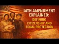 14th Amendment Explained Defining Citizenship and Equal Protection 3-Minute History Spotlight