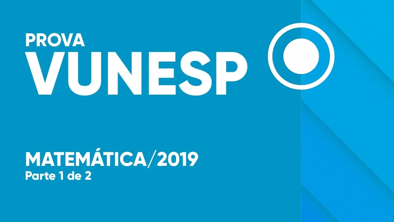 PROVA VUNESP - UNICAMP 2019 - MATEMÁTICA (Nível Médio)