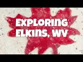 Exploring Elkins WV