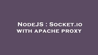 NodeJS Socket io with apache proxy