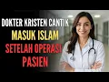 Download Lagu DOKTER KRISTEN CANTIK INI MASUK ISLAM SETELAH OPERASI PASIEN MUSLIM