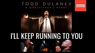 ill keep running to you todd dulaney powerful
