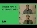 What s new in Android media
