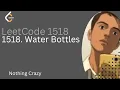 Water Bottles Detailed Thought Process Leetcode 1518 Simple Explanation