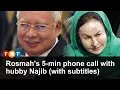Lagu Rosmah's 5-min phone call with hubby Najib (with subtitles)